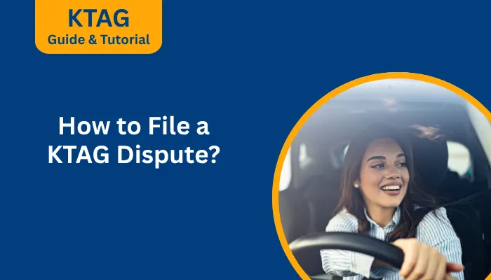 How to File a KTAG Dispute? How to File a KTAG Dispute?