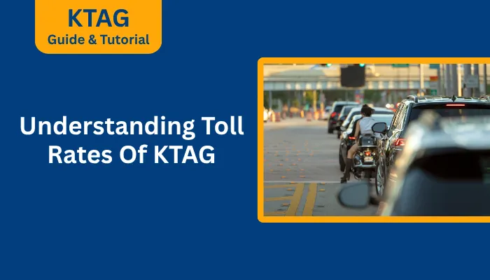 Understanding Toll Rates Of KTAG Understanding Toll Rates Of KTAG