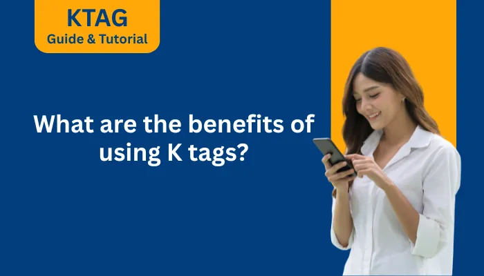 What Are The Benefits of Using K Tags?